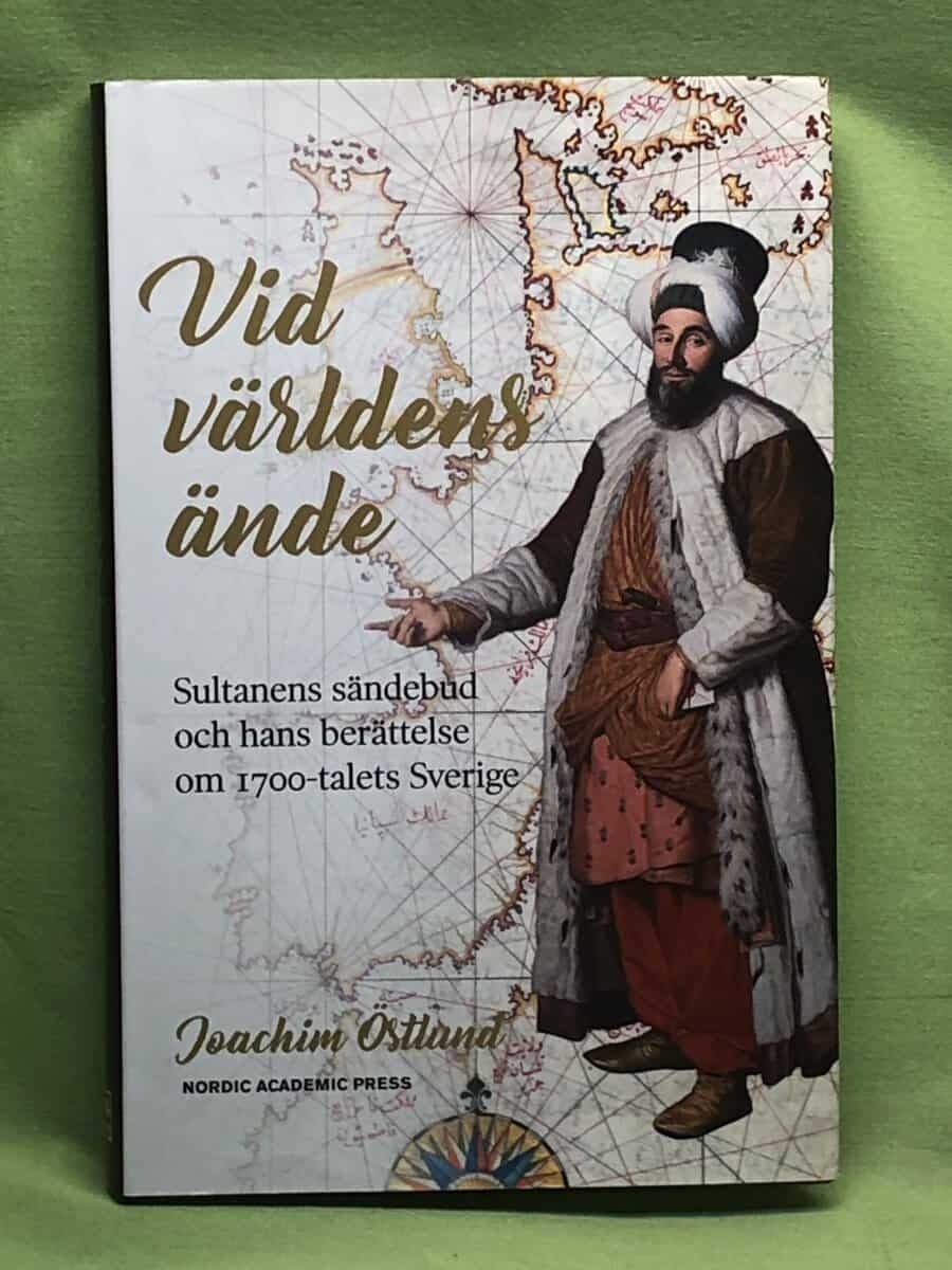 Joachim Östlund : Vid världens ände sultanens sändebud och hans berättelse om 1700-talets Sverige