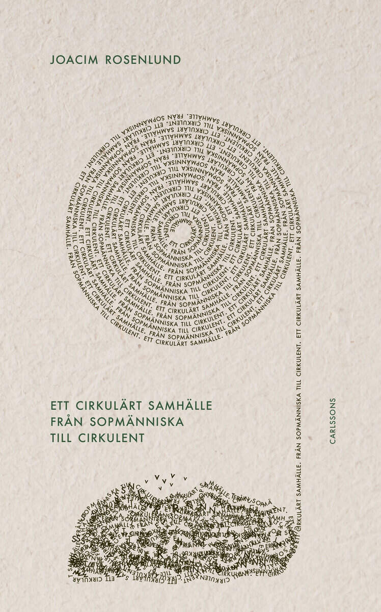 Joacim Rosenlund : Ett cirkulärt samhälle : från sopmänniska till cirkulent
