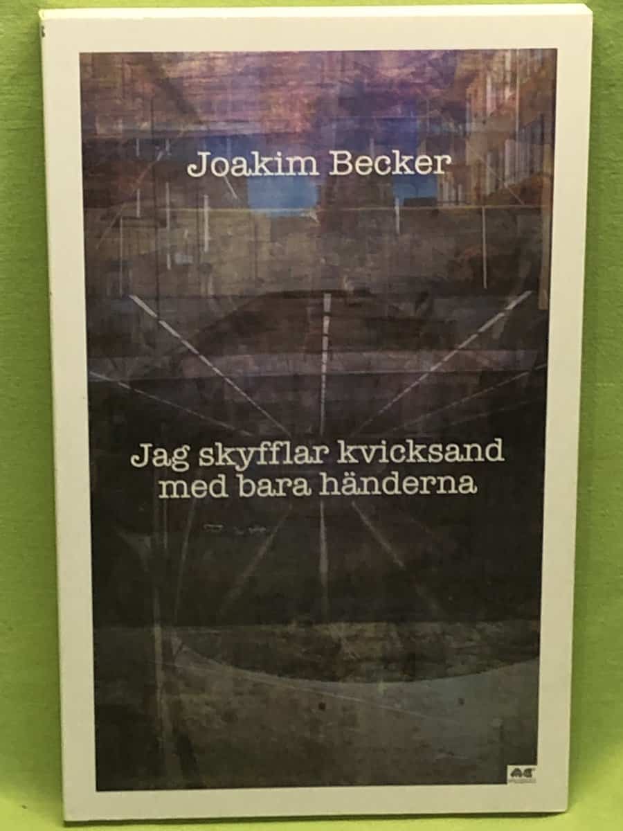 Joakim Becker : Jag skyfflar kvicksand med bara händerna