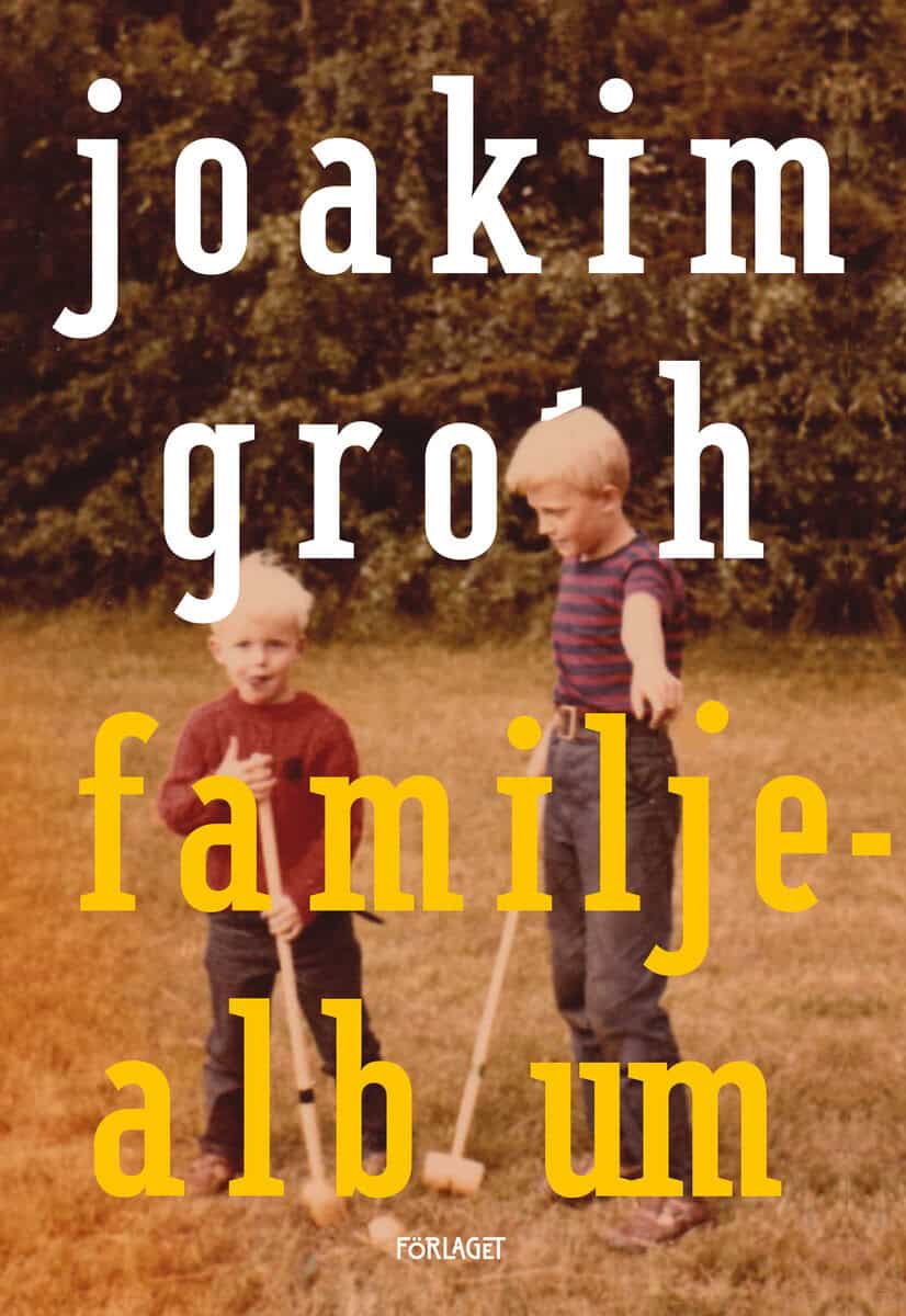Joakim Groth : Familjealbum : minnen, historia, utvikningar