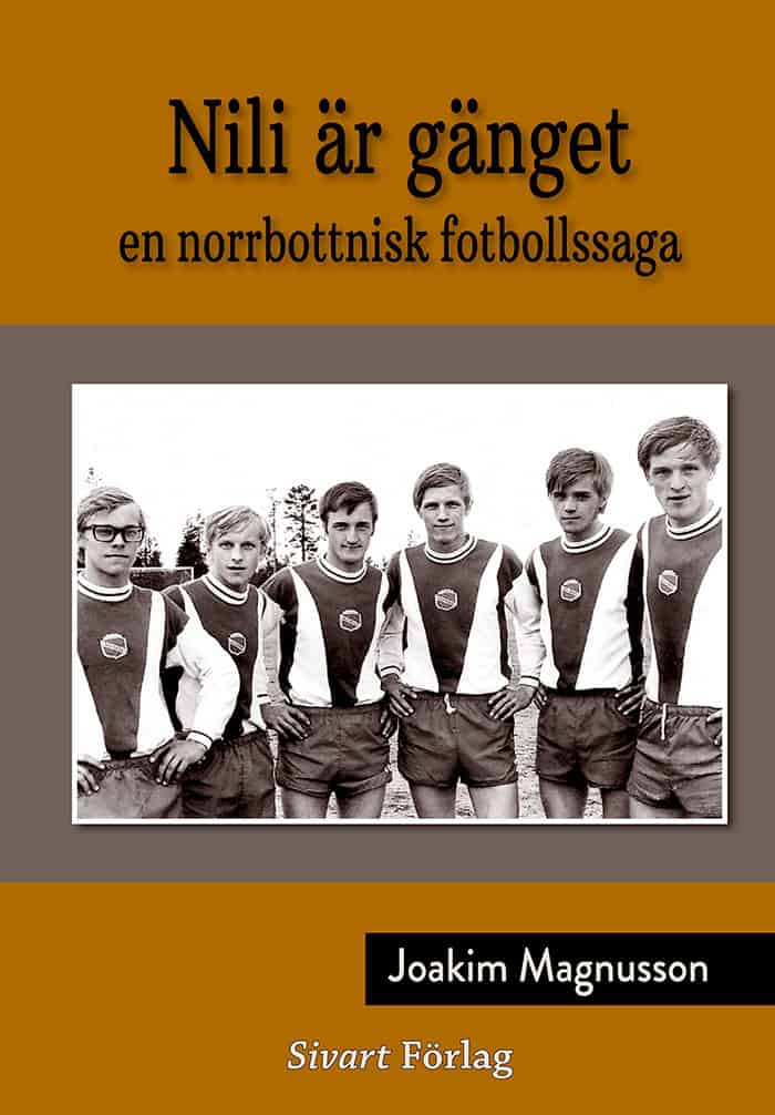 Joakim Magnusson : Nili är gänget : en norrbottnisk fotbollssaga