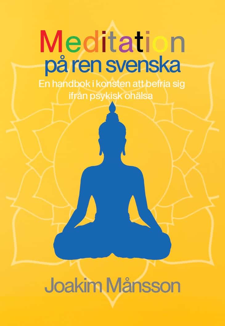 Joakim Månsson : Meditation på ren svenska : en handbok i konsten att befria sig ifrån psykisk ohälsa