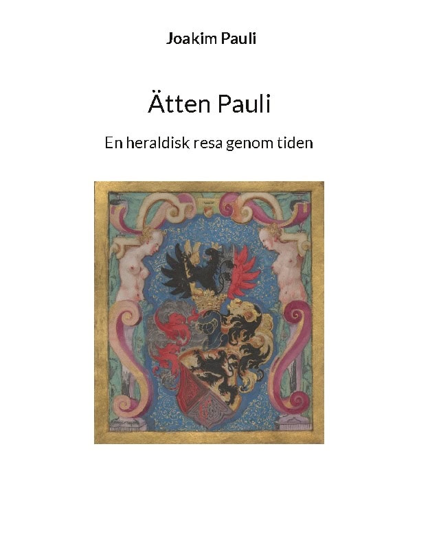 Joakim Pauli : Ätten Pauli : en heraldisk resa genom tiden fortsättning