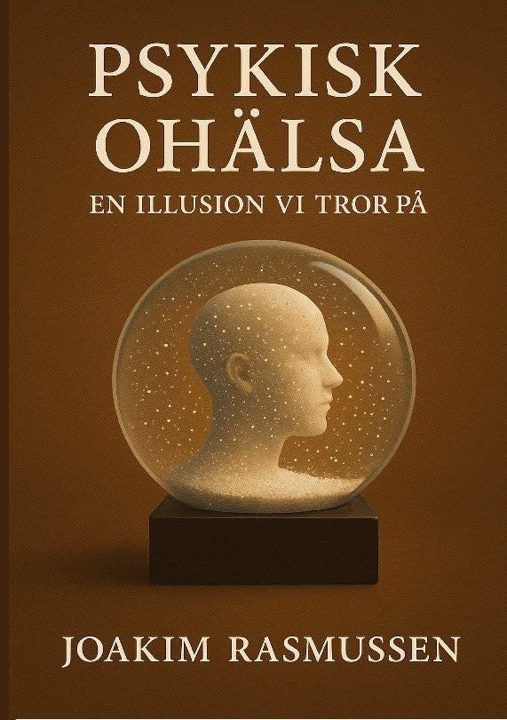 Joakim Rasmussen : Psykisk ohälsa : en illusion vi tror på