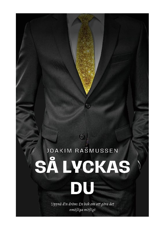 Joakim Rasmussen : Så lyckas du : uppnå din dröm - en bok om att göra det omöjliga möjligt