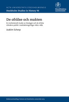 Joakim Scherp : De ofrälse och makten : en institutionell studie av riksdagen och de ofrälse ståndens politik i maktdelningsfrågor 1660-1682