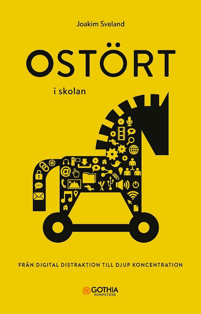 Joakim Sveland : Ostört i skolan : från digital distraktion till djup koncentration