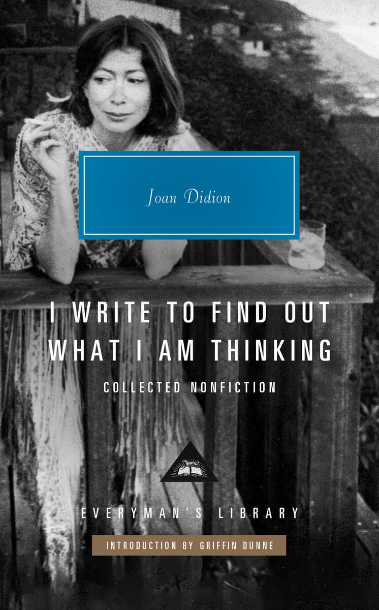 Joan Didion : I Write to Find Out What I Am Thinking