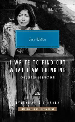 Joan Didion : I Write to Find Out What I am Thinking