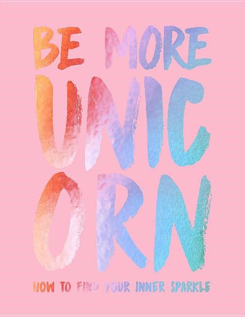 Joanna Gray : Be more unicorn - how to find your inner sparkle