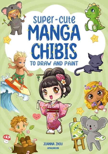 Joanna Zhou : Super-Cute Manga Chibis to Draw and Paint