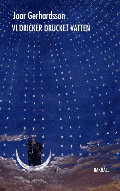 Joar Gerhardsson : Vi dricker drucket vatten