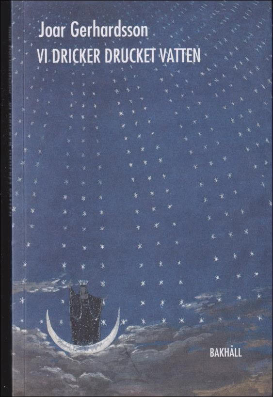 Joar Gerhardsson : Vi dricker drucket vatten