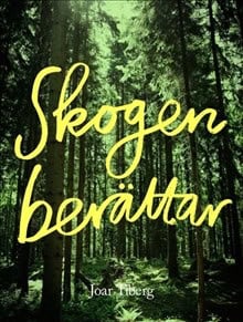Joar Tiberg : Skogen berättar