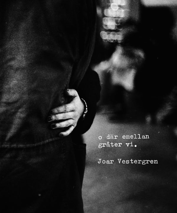 Joar Vestergren : o där emellan gråter vi
