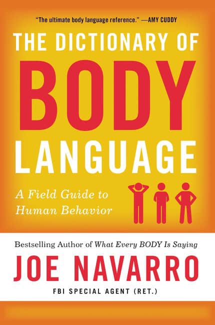 Joe Navarro : The Dictionary of Body Language: A Field Guide to Human Behavior