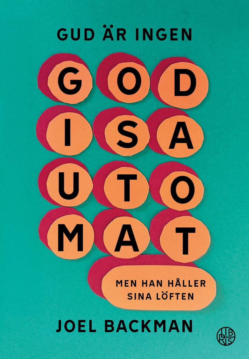 Joel Backman : Gud är ingen godisautomat : men han håller sina löften