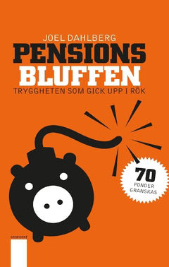 Joel Dahlberg : Pensionsbluffen : tryggheten som gick upp i rök