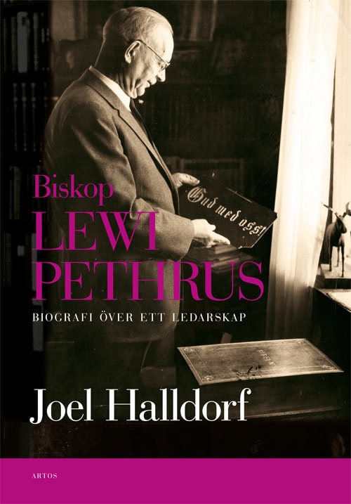 Joel Halldorf : Biskop Lewi Pethrus : biografi över ett ledarskap - religion och mångfald i det svenska folkhemmet