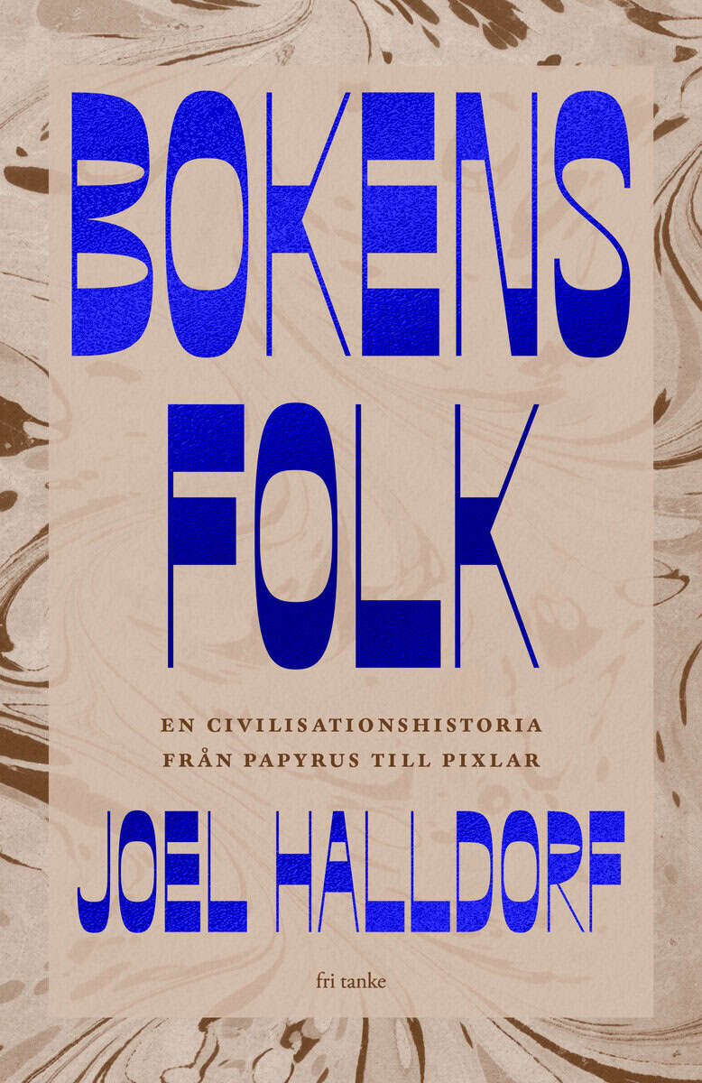 Joel Halldorf : Bokens folk : en civilisationshistoria från papyrus till pixlar