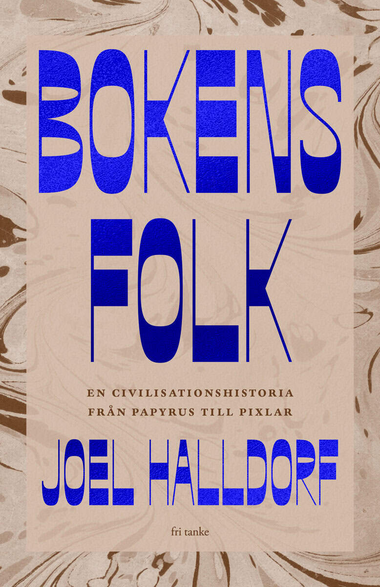 Joel Halldorf : Bokens folk : en civilisationshistoria från papyrus till pixlar