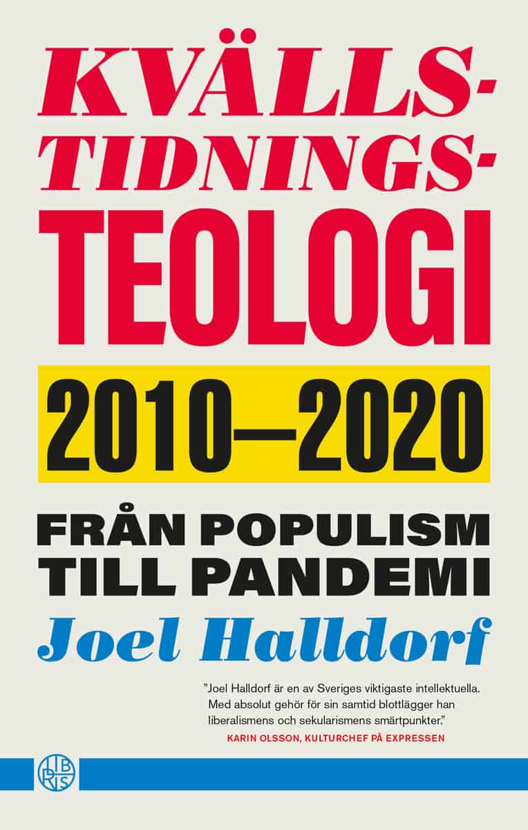 Joel Halldorf : Kvällstidningsteologi : 2010-2020 - från populism till pandemi