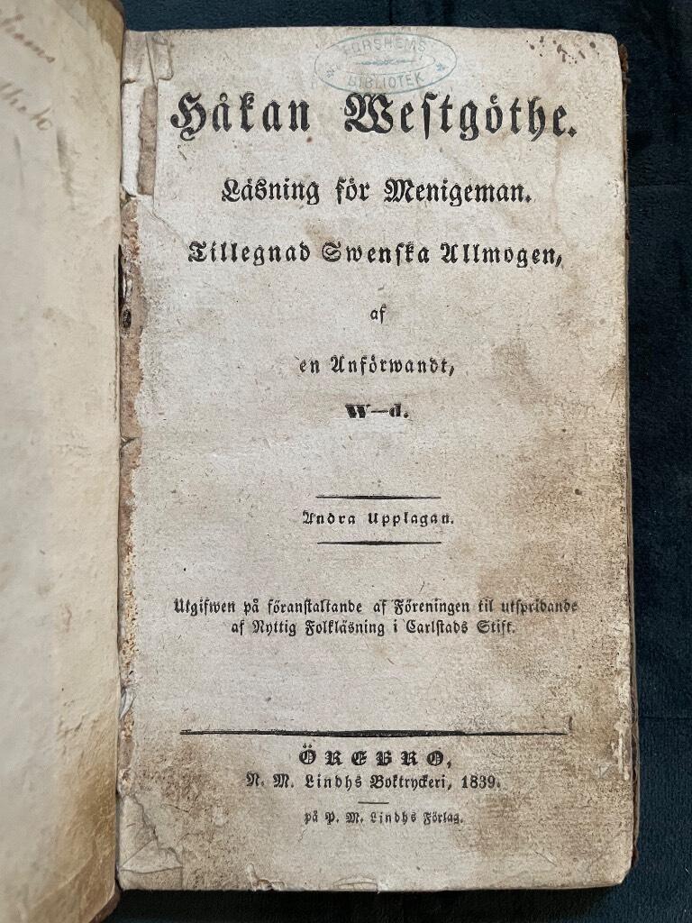 Johan af Wingård : HÅKAN WESTGÖTHE. Läsning för Menig man. Tillegnad Swenska Allmogen, af en Aförwandt, W-d.