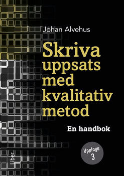 Johan Alvehus : Skriva uppsats med kvalitativ metod