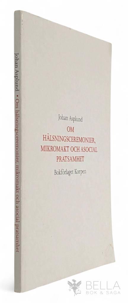 Johan Asplund : Om hälsningsceremonier, mikromakt och asocial pratsamhet