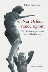 Johan Beck-Friis : När Orfeus vände sig om : En bok om depression som förlorad självaktning
