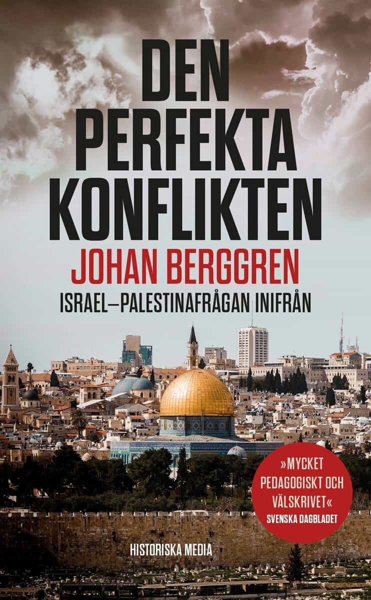 Johan Berggren : Den perfekta konflikten : Israel-Palestinafrågan inifrån