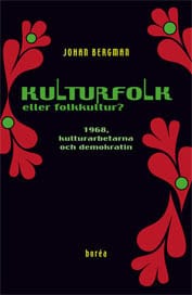 Johan Bergman : Kulturfolk eller folkkultur? : 1968, kulturarbetarna och demokratin