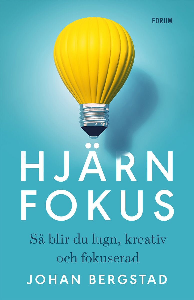 Johan Bergstad : Hjärnfokus : så blir du lugn, kreativ och fokuserad