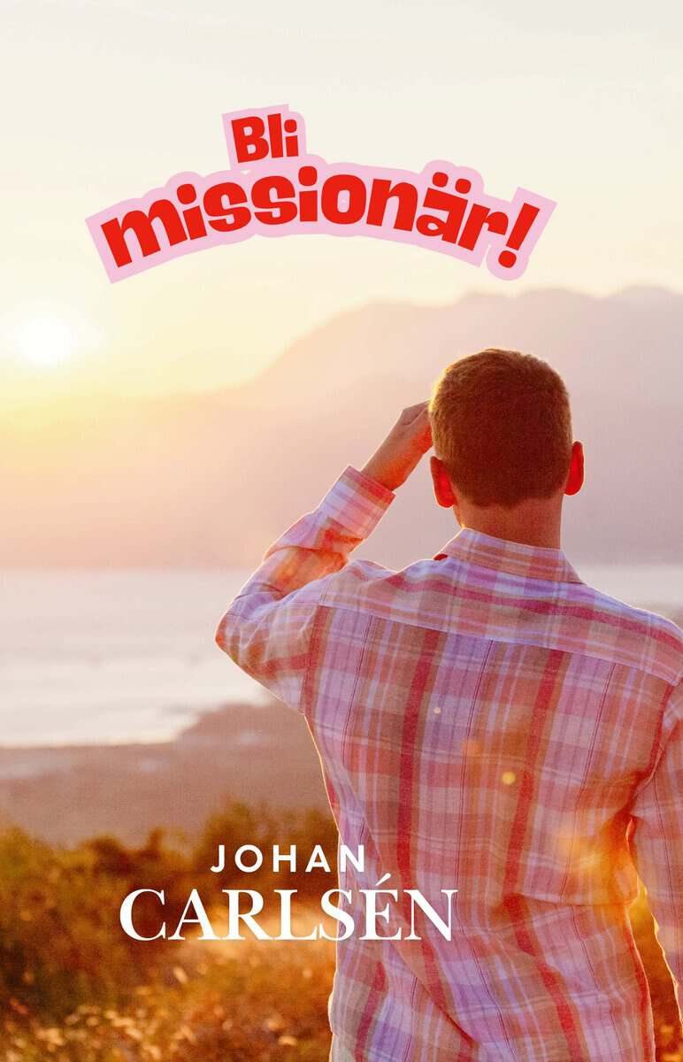 Johan Carlsén : Bli missionär!