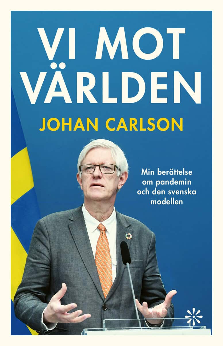Johan Carlson : Vi mot världen : min berättelse om pandemin och den svenska modellen
