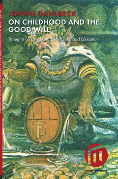 Johan Dahlbeck : On childhood and the good will : thoughts on ethics and early childhood education
