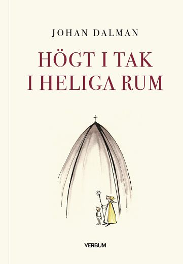 Johan Dalman : Högt i tak i heliga rum