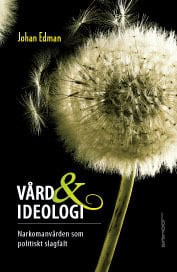 Johan Edman : Vård och ideolog i : narkomanvården som politiskt slagfält