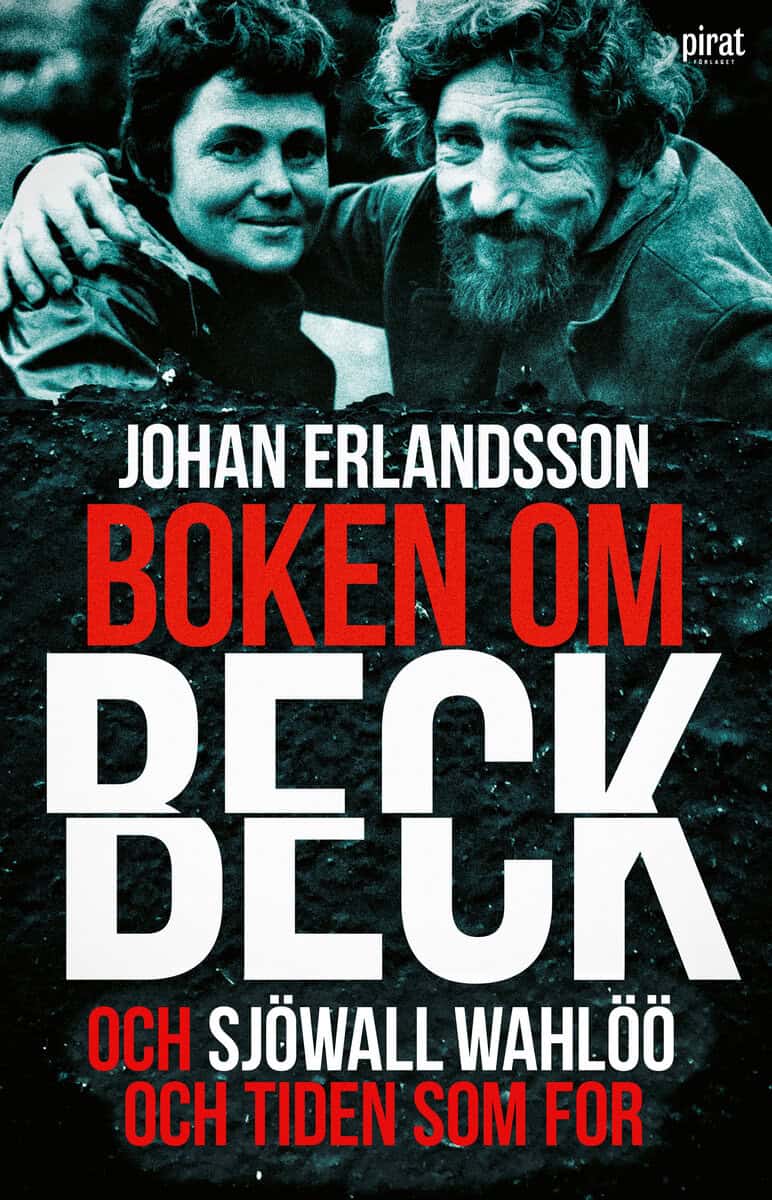 Johan Erlandsson : Boken om Beck och Sjöwall Wahlöö och tiden som for