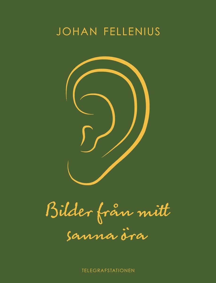Johan Fellenius : Bilder från mitt sanna öra