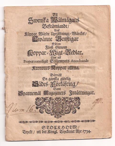 Johan Günther Kohl von Hirschwald : Til swenska wälmågans befrämjande, utaf kåppar wärde uprättningz-wärcket, twänne genstigar såsom först genom koppar-wigt-zedlar. Eller ock proportionerligit skiljemynts anordnande af kronones koppar allena. Därnäst en ganska giörlig