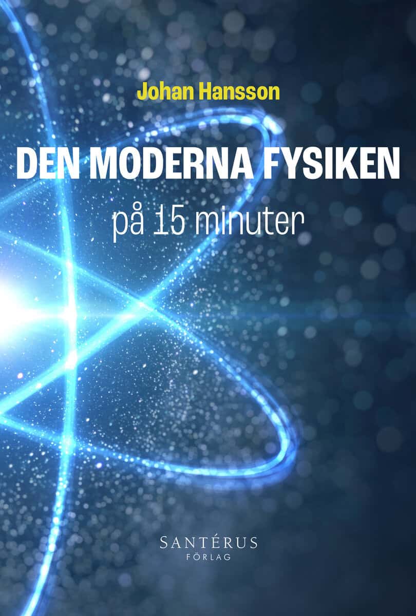 Johan Hansson : Den moderna fysiken på 15 minuter