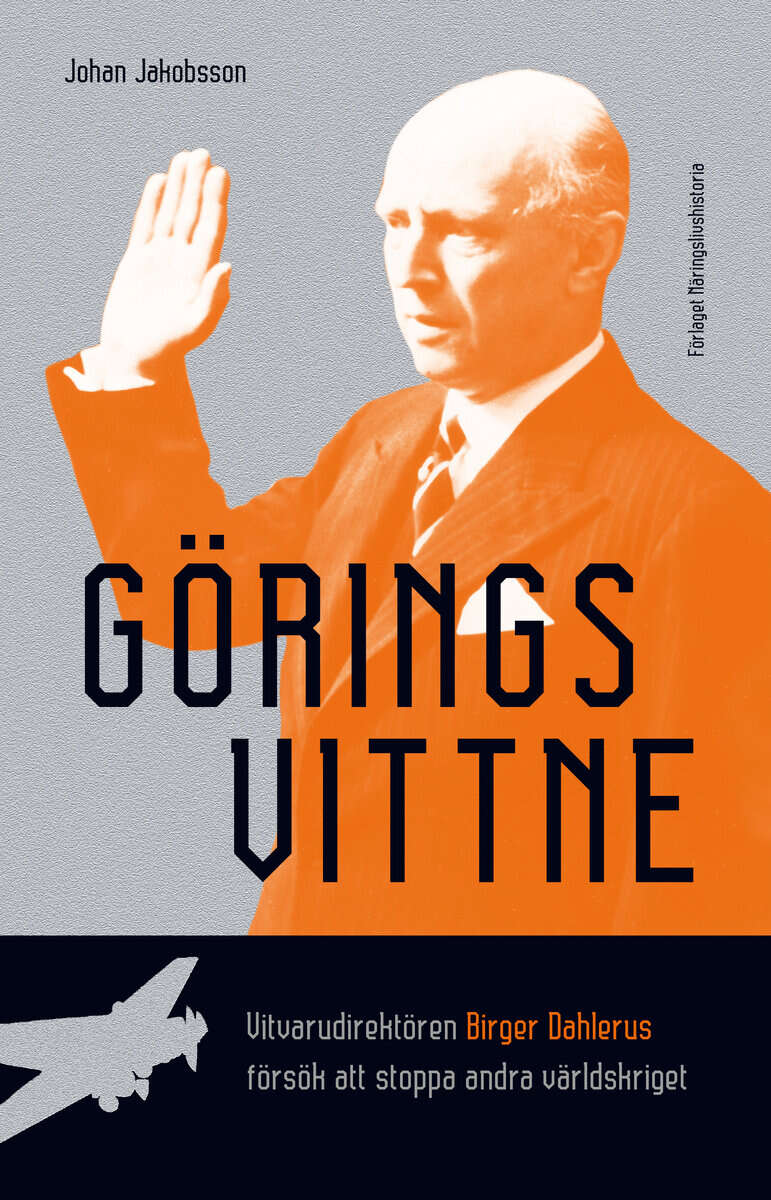 Johan Jakobsson : Görings vittne : vitvarudirektören Birger Dahlerus försök att stoppa andra världskriget