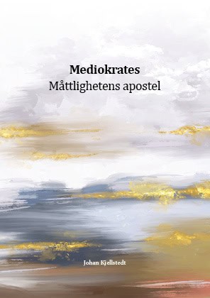 Johan Kjellstedt : Mediokrates : måttlighetens apostel