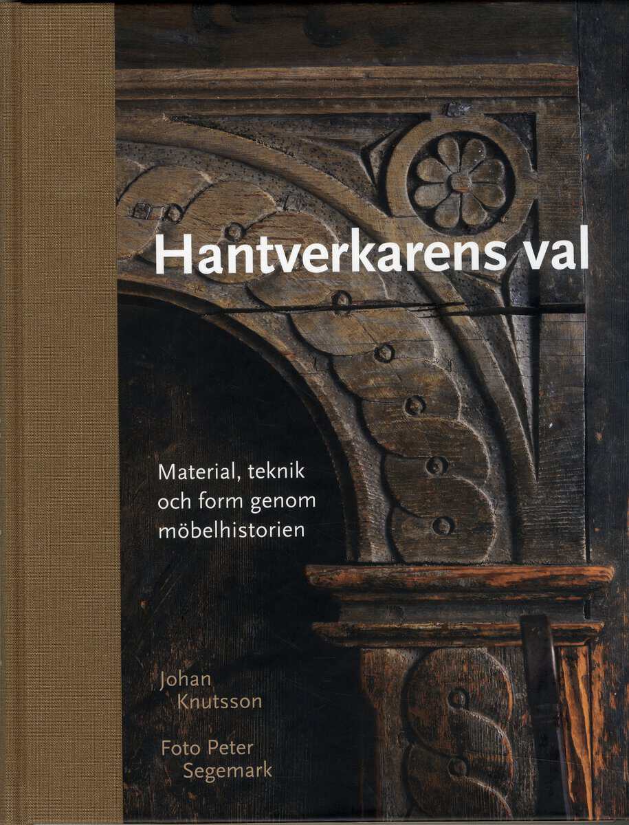 Johan Knutsson : Hantverkarens val : material, teknik och form genom möbelhistorien