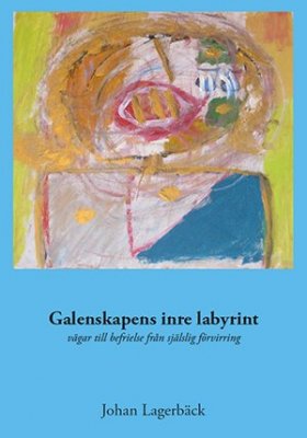 Johan Lagerbäck : Galenskapens inre labyrint : vägar till befrielse från själslig förvirring