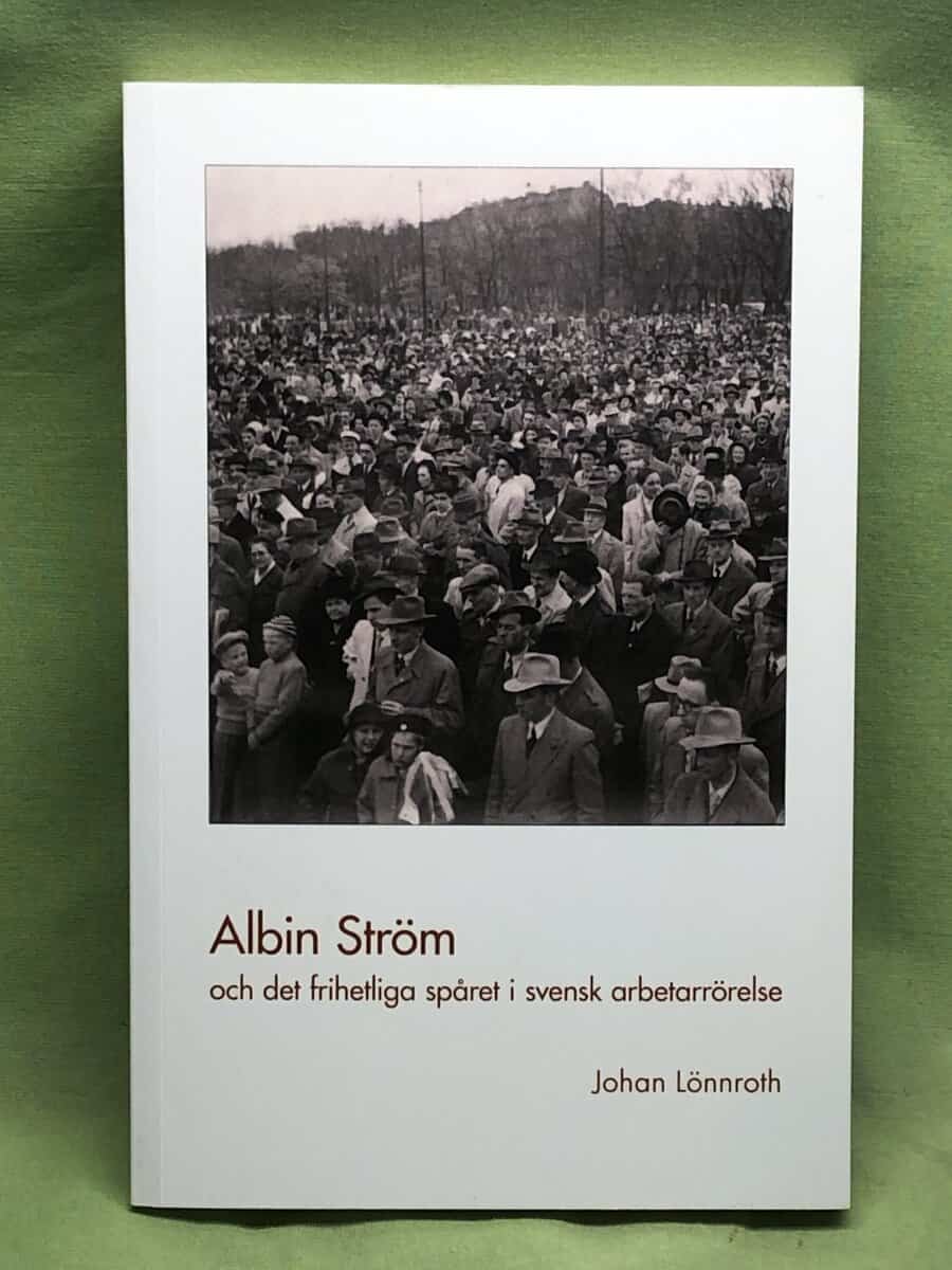 Johan Lönnroth : Albin Ström och det frihetliga spåret i svensk arbetarrörelse