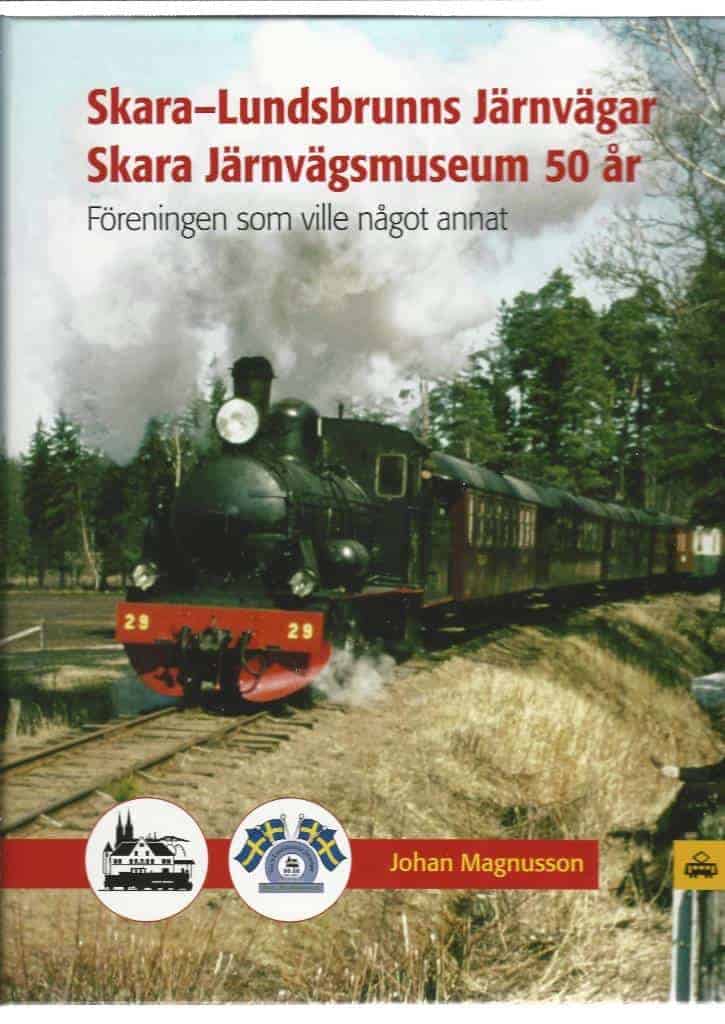 Johan Magnusson : Skara-Lundsbrunns Järnvägar Skara Järnvägsmuseum 50