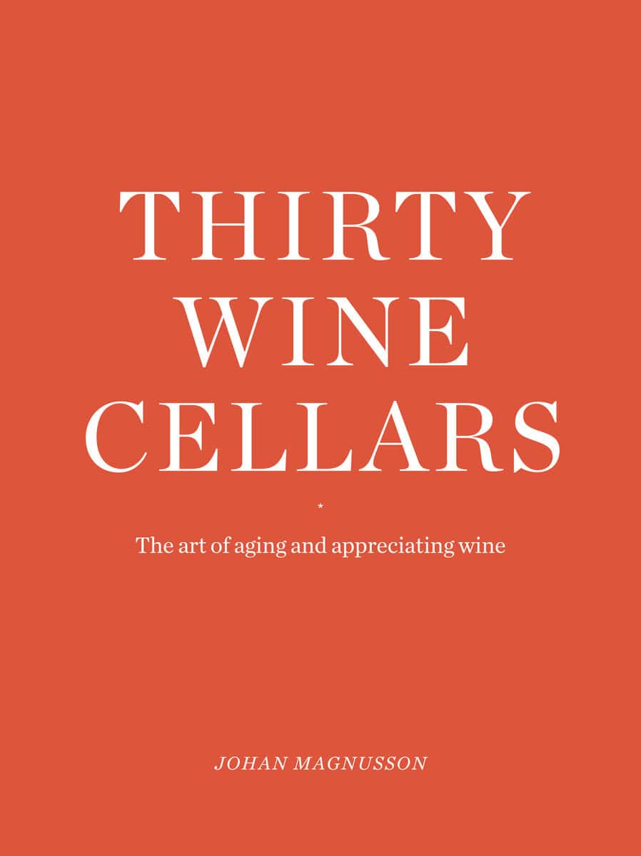 Johan Magnusson : Thirty Winecellars - the Art of Ageing and Appreciating wine
