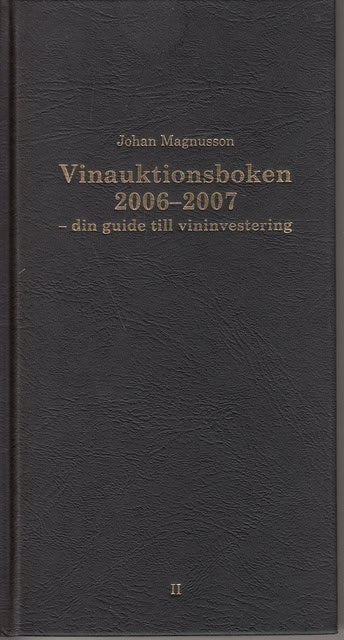 JOHAN. MAGNUSSON : Vinauktionsboken 2006-2007 -din guide till vininvestering